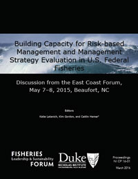 Building Capacity for Risk-based Management and Management Strategy Evaluation in U.S. Federal Fisheries: Discussion from the East Coast Forum, May 7–8, 2015, Beaufort, NC